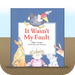 It Wasn't My Fault by Helen Lester